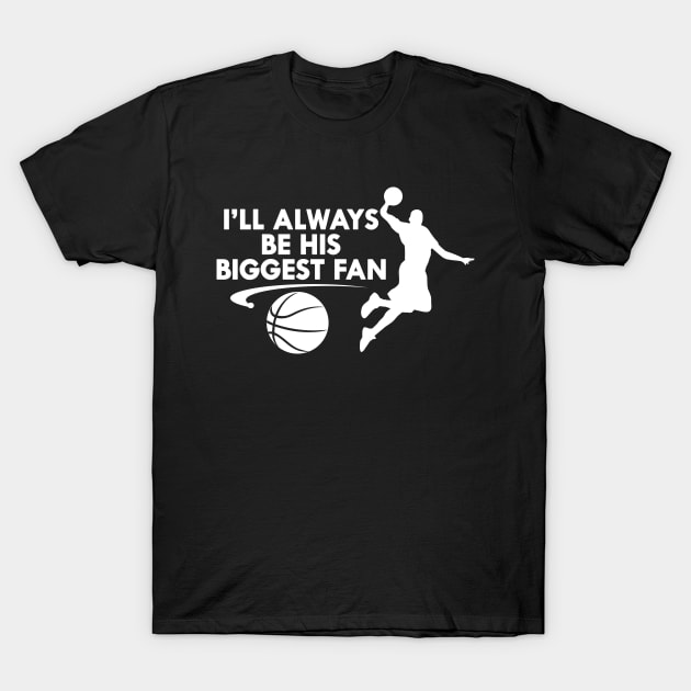 Basketball Fan - I'll always be his biggest fan T-Shirt by KC Happy Shop